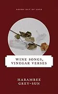 E-Book (epub) Wine Songs, Vinegar Verses von Harambee Grey-Sun