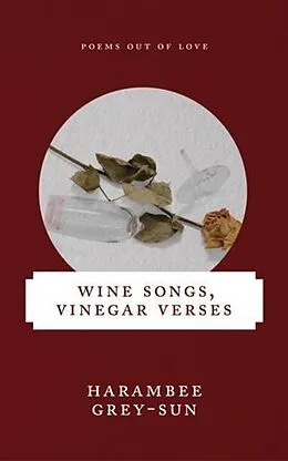 E-Book (epub) Wine Songs, Vinegar Verses von Harambee Grey-Sun