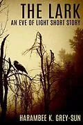 E-Book (epub) The Lark: An Eve of Light Short Story von Harambee K. Grey-Sun
