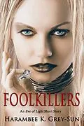 E-Book (epub) FoolKillers: An Eve of Light Short Story von Harambee K. Grey-Sun