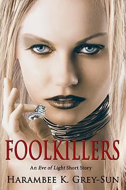 E-Book (epub) FoolKillers: An Eve of Light Short Story von Harambee K. Grey-Sun