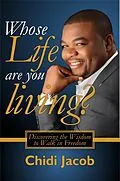E-Book (epub) Whose Life Are You Living?: Discovering the Wisdom to Walk in Freedom von Chidi Jacob