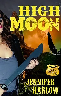 E-Book (epub) High Moon (A F.R.E.A.K.S. Squad Investigation, #4) von Jennifer Harlow