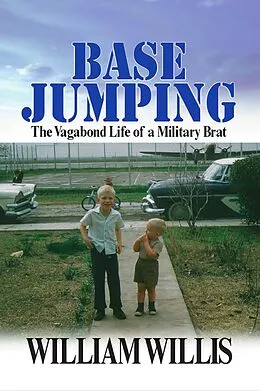 E-Book (epub) Base Jumping: The Vagabond Life of a Military Brat von William Willis