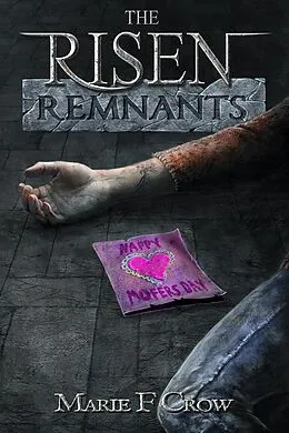 E-Book (epub) Risen: Remnants, A Zombie Apocalypse Story of Survival (Book 3) von Marie F Crow
