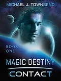 E-Book (epub) Magic Destiny, Book One: Contact von Michael Townsend