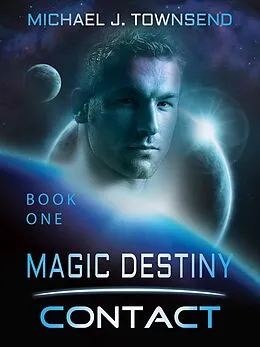E-Book (epub) Magic Destiny, Book One: Contact von Michael Townsend