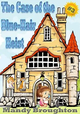 E-Book (epub) The Case of the Blue-Hair Heist: #3 von Mandy Broughton