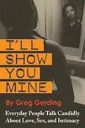 E-Book (epub) I'll Show You Mine: Everyday People Talk Candidly about Love, Sex, and Intimacy von Greg Gerding