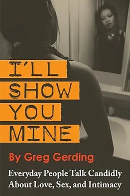 E-Book (epub) I'll Show You Mine: Everyday People Talk Candidly about Love, Sex, and Intimacy von Greg Gerding
