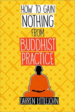 E-Book (epub) How to Gain Nothing from Buddhist Practice von Darren Littlejohn