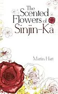 E-Book (epub) The Scented Flowers of Sinjin-Ka von Martin Hart