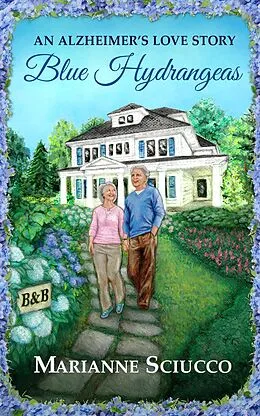E-Book (epub) Blue Hydrangeas, an Alzheimer's Love Story (A Cape Cod Bed & Breakfast Story, #1) von Marianne Sciucco