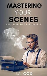 E-Book (epub) Mastering Your Scenes von J. A. Cox