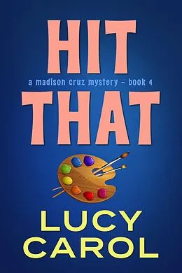 E-Book (epub) Hit That (Madison Cruz Mystery, #4) von Lucy Carol