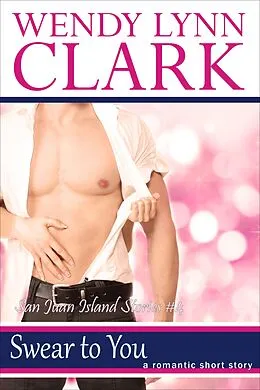 E-Book (epub) Swear To You: A Romantic Short Story (San Juan Island Stories #4) von Wendy Lynn Clark