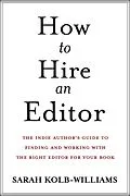 E-Book (epub) How to Hire an Editor: The Indie Author's Guide to Finding and Working with the Right Editor for Your Book von Sarah Kolb-Williams