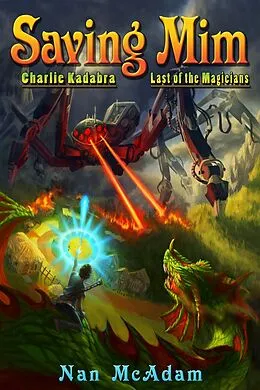 E-Book (epub) Saving Mim (Charlie Kadabra Last of the Magicians, #1) von Nan Mcadam