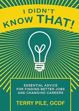 E-Book (epub) I Didn't Know That! Essential Advice For Finding Better Jobs And Changing Careers von Terry Pile