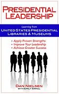 E-Book (epub) Presidential Leadership: Learning from United States Presidential Libraries & Museums von Dan Nielsen
