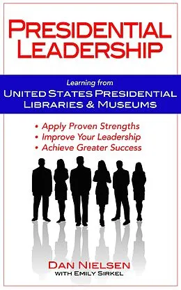 E-Book (epub) Presidential Leadership: Learning from United States Presidential Libraries & Museums von Dan Nielsen