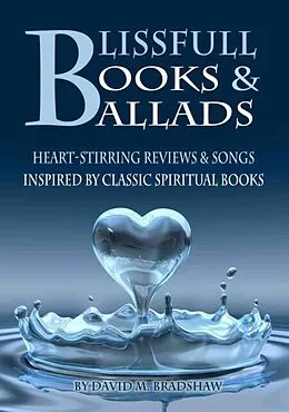 E-Book (epub) Blissfull Books & Ballads - Heart-Stirring Reviews & Songs Inspired by Classic Spiritual Books von David Bradshaw