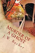 E-Book (epub) Murder of a Ghost von J. W. Becker