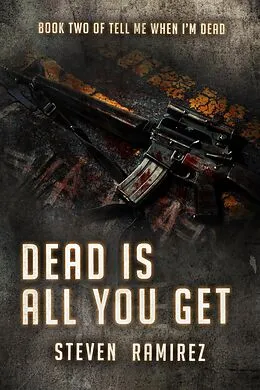 E-Book (epub) Dead Is All You Get: Book Two of TELL ME WHEN I'M DEAD von Steven Ramirez
