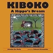 Kartonierter Einband Kiboko: A Hippo's Dream von Amelia de Mello