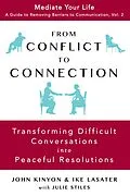 E-Book (epub) From Conflict To Connection: Transforming Difficult Conversations Into Peaceful Resolutions (Mediate Your Life: A Guide to Removing Barriers to Communication, #2) von John Kinyon, Ike Lasater, Julie Stiles