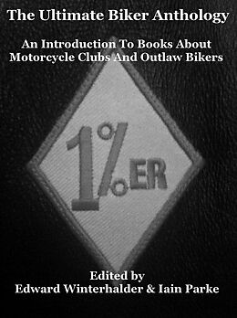 E-Book (epub) Ultimate Biker Anthology: An Introduction To Books About Motorcycle Clubs & Outlaw Bikers von Iain Parke