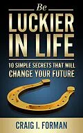 E-Book (epub) Be Luckier in Life: 10 Simple Secrets That Will Change Your Future von Craig I. Forman