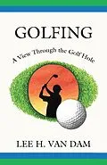 E-Book (epub) Golfing - A View Through the Golf Hole von Lee H. Van Dam