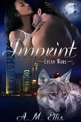 E-Book (epub) Imprint (Lycan Wars Book 1) von A. M. Ellis