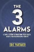 Couverture cartonnée The 3 Alarms: A Simple System to Transform Your Health, Wealth, and Relationships Forever de Eric Partaker