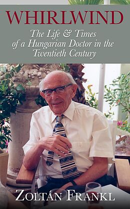 E-Book (epub) Whirlwind: The Life & Times of a Hungarian Doctor in the Twentieth Century von Zoltán Frankl
