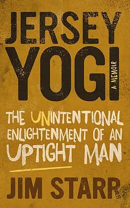 E-Book (epub) Jersey Yogi: The Unintentional Enlightenment of an Uptight Man von Jim Starr