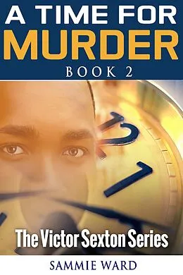 E-Book (epub) A Time For Murder (The Victor Sexton Series) Book 2 von Sammie Ward