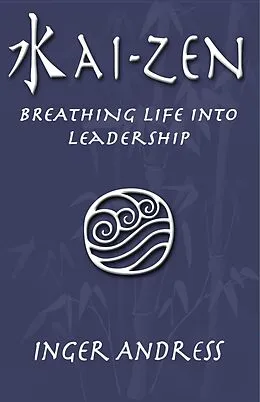 E-Book (epub) Kai-Zen: Breathing Life Into Leadership von Inger Andress