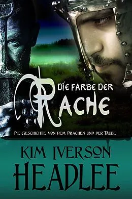 E-Book (epub) Die Farbe der Rache (Die Geschichte von dem Drachen und der Taube) von Kim Iverson Headlee