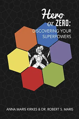 E-Book (epub) Hero or Zero: Discovering Your Superpowers von Anna Maris Kirkes