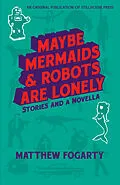 ePUB Maybe Mermaids & Robots Are Lonely von Matthew Fogarty