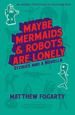 ePUB Maybe Mermaids & Robots Are Lonely von Matthew Fogarty