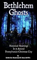 E-Book (epub) Bethlehem Ghosts: Historical Hauntings In & Around Pennsylvania's Christmas City von Katherine Ramsland