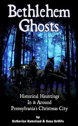 E-Book (epub) Bethlehem Ghosts: Historical Hauntings In & Around Pennsylvania's Christmas City von Katherine Ramsland