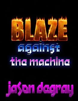 E-Book (epub) Blaze Against the Machine von Jason Degray