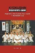 Couverture cartonnée Kyokushin Beginner's Guide: Replicating Mas Oyama's Budo Karate in the Western Dojo de Nathan Ligo