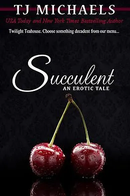 E-Book (epub) Succulent (Twilight Teahouse, #3) von T. J. Michaels