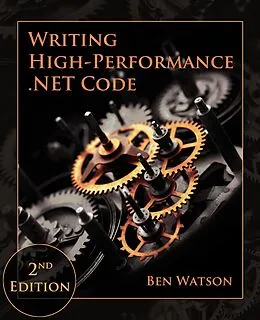 E-Book (epub) Writing High-Performance .NET Code, 2nd Edition von Ben Watson