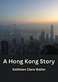 E-Book (epub) A Hong Kong Story von Kathleen Clare Waller